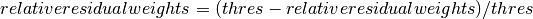 relative residual weights = (thres - relative residual weights) / thres