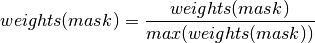 weights(mask) = \frac{weights(mask)}{max(weights(mask))}